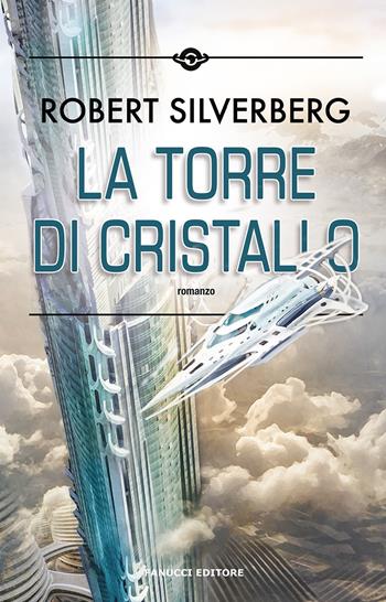 La torre di cristallo - Robert Silverberg - Libro Fanucci 2022, Narrativa | Libraccio.it