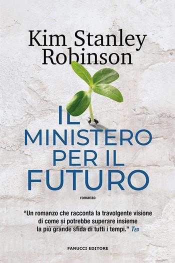 Il ministero per il futuro - Kim Stanley Robinson - Libro Fanucci 2022, Narrativa | Libraccio.it