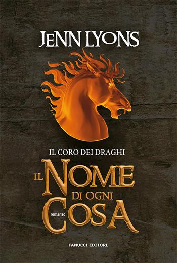 Il nome di ogni cosa. Il coro dei draghi. Vol. 2 - Jenn Lyons - Libro Fanucci 2022, Fantasy | Libraccio.it