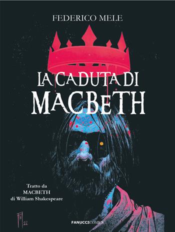 La caduta di Macbeth da William Shakespeare - Federico Mele - Libro Fanucci 2022, Fanucci comics | Libraccio.it