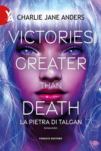 Victories greater than death. La pietra di Talgan - Charlie Jane Anders - Libro Fanucci 2022, Young adult | Libraccio.it