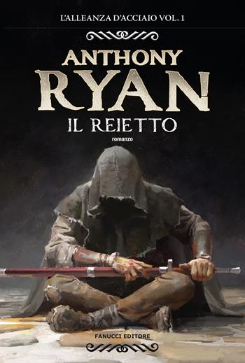 Il reietto. L'alleanza d'acciaio. Vol. 1 - Anthony Ryan - Libro Fanucci 2023 | Libraccio.it