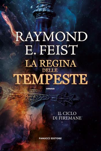 La regina delle tempeste. Il ciclo di Firemane. Vol. 2 - Raymond E. Feist - Libro Fanucci 2023, Fantasy | Libraccio.it