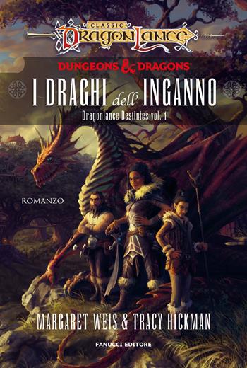 I draghi dell'inganno. DragonLance destinies. Vol. 1 - Margaret Weis, Tracy Hickman - Libro Fanucci 2022, Fantasy | Libraccio.it