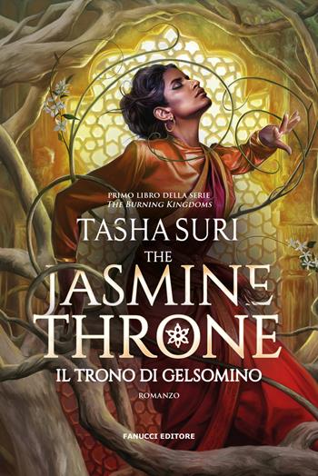 The jasmine throne. Il trono di gelsomino. The burning kingdoms. Vol. 1 - Tasha Suri - Libro Fanucci 2023, Collezione immaginario fantasy | Libraccio.it