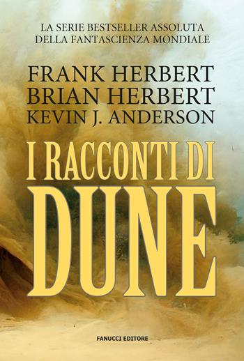 I racconti di Dune - Brian Herbert, Frank Herbert, Kevin J. Anderson - Libro Fanucci 2023, Narrativa | Libraccio.it