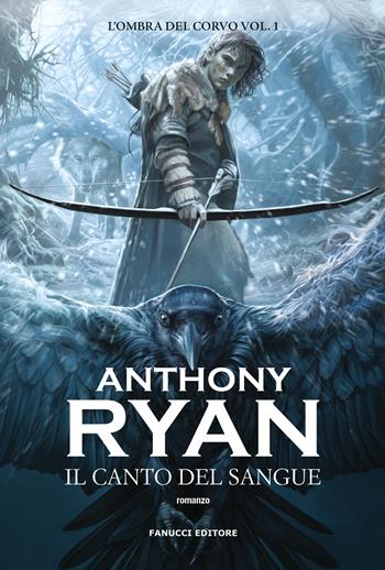 Il canto del sangue. L'ombra del corvo. Vol. 1 - Anthony Ryan - Libro Fanucci 2024, Fantasy | Libraccio.it