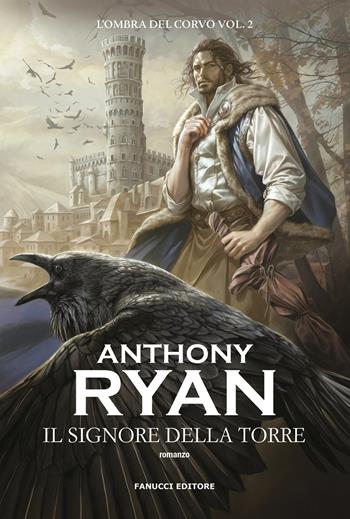 Il Signore della Torre. L'ombra del corvo. Vol. 2 - Anthony Ryan - Libro Fanucci 2024, Fantasy | Libraccio.it