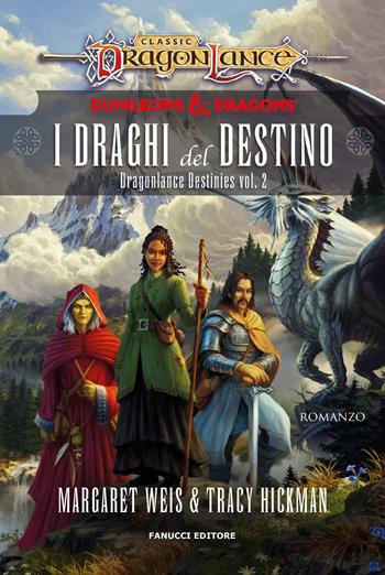 I draghi del destino. DragonLance destinies. Vol. 2 - Margaret Weis, Tracy Hickman - Libro Fanucci 2023, Fantasy | Libraccio.it