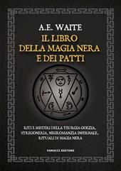 Il libro della magia nera e dei patti. Riti e misteri della teurgia goezia, stregoneria, negromanzia infernale, rituali di magia nera