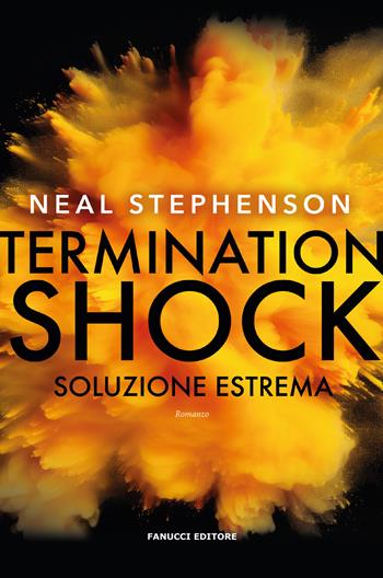 Termination shock. Soluzione estrema - Neal Stephenson - Libro Fanucci 2024, Narrativa | Libraccio.it
