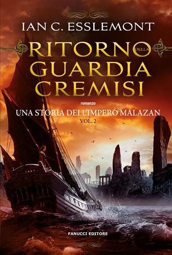 Ritorno della Guardia Cremisi. Una storia dell'impero Malazan. Vol. 2 - Ian C. Esslemont - Libro Fanucci 2024, Collezione immaginario fantasy | Libraccio.it