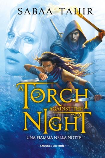 Una fiamma nella notte. A torch against the night. An ember in the ashes. Vol. 2 - Sabaa Tahir - Libro Fanucci 2024, Young adult | Libraccio.it