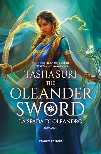 La spada d'Oleandro. The Oleander sword. The burning kingdoms. Vol. 2 - Tasha Suri - Libro Fanucci 2025, Fantasy | Libraccio.it