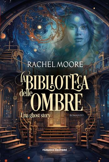 La biblioteca delle ombre. Una ghost story - Rachel Moore - Libro Fanucci 2024, Young adult | Libraccio.it
