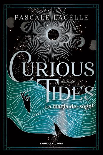 Curious tides. La magia dei sogni - Pascale Lacelle - Libro Fanucci 2024, Young adult | Libraccio.it