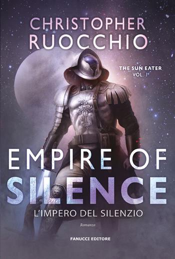 Empire of Silence. L'Impero del silenzio. The Sun Eater. Vol. 1 - Christopher Ruocchio - Libro Fanucci 2024, Narrativa | Libraccio.it