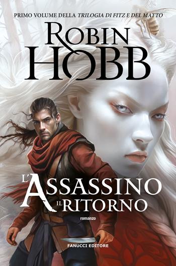 L'assassino. Il ritorno. Trilogia di Fitz e del matto. Vol. 1 - Robin Hobb - Libro Fanucci 2024, Fantasy | Libraccio.it