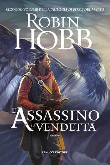L'assassino. La vendetta. Trilogia di Fitz e del Matto. Vol. 2 - Robin Hobb - Libro Fanucci 2024, Fantasy | Libraccio.it