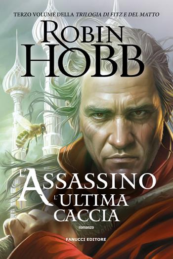 L'assassino. L'ultima caccia. Trilogia di Fitz e del Matto. Vol. 3 - Robin Hobb - Libro Fanucci 2024, Fantasy | Libraccio.it