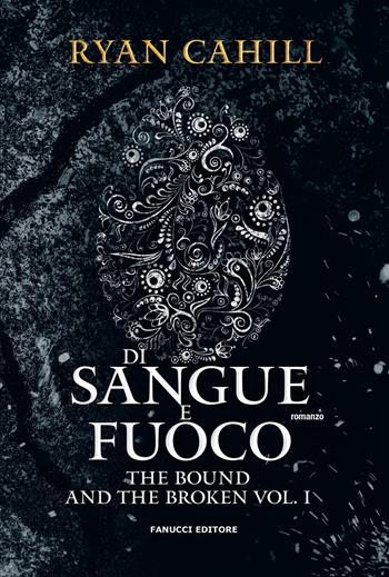 Di sangue e fuoco. The bound and the broken. Vol. 1 - Ryan Cahill - Libro Fanucci 2024, Fantasy | Libraccio.it