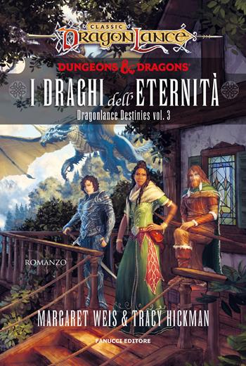 I draghi dell'eternità. DragonLance destinies. Vol. 3 - Margaret Weis, Tracy Hickman - Libro Fanucci 2024, Fantasy | Libraccio.it