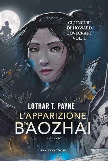 L'apparizione di Baozhai. Gli incubi di Howard Lovecraft. Vol. 1 - Lothar T. Payne - Libro Fanucci 2024, Young adult | Libraccio.it