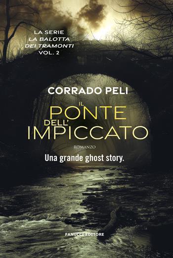 Il ponte dell'impiccato. La balotta dei tramonti. Vol. 2 - Corrado Peli - Libro Fanucci 2024, Young adult | Libraccio.it