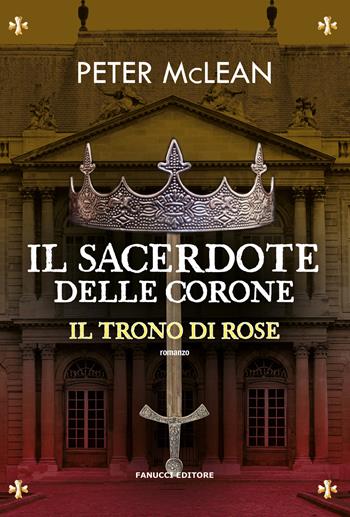 Il sacerdote delle corone. Il trono di rose. Vol. 4 - Peter McLean - Libro Fanucci 2025, Fantasy | Libraccio.it