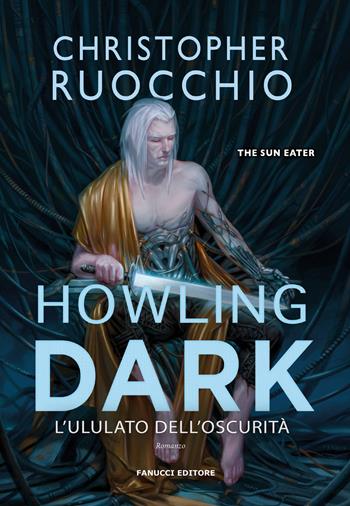 Howling dark. L'ululato dell'oscurità. The Sun Eater. Vol. 2 - Christopher Ruocchio - Libro Fanucci 2025, Biblioteca di fantascienza | Libraccio.it