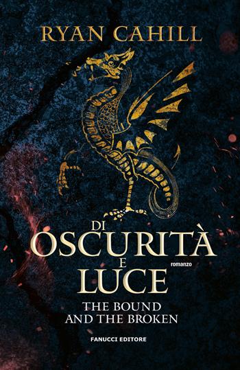 Di oscurità e luce. The bound and the broken. Vol. 2 - Ryan Cahill - Libro Fanucci 2025, Fantasy | Libraccio.it