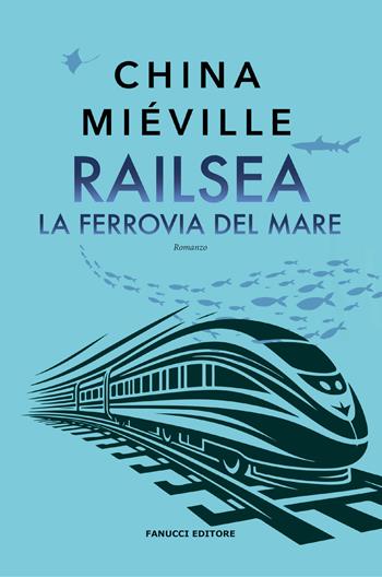 Railsea. La ferrovia del mare - China Miéville - Libro Fanucci 2025, Biblioteca di fantascienza | Libraccio.it