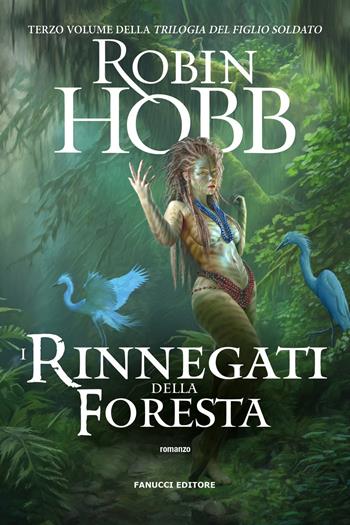 I rinnegati della foresta. Trilogia del figlio soldato. Vol. 3 - Robin Hobb - Libro Fanucci 2025, Fantasy | Libraccio.it