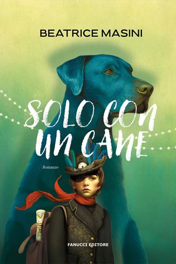 Solo con un cane - Beatrice Masini - Libro Fanucci 2025, Young adult | Libraccio.it