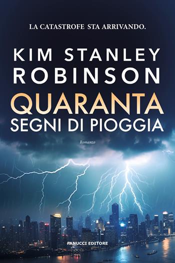 Quaranta segni di pioggia. La terra verde. Vol. 1 - Kim Stanley Robinson - Libro Fanucci 2025, Fantascienza | Libraccio.it