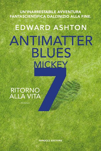 Ritorno alla vita. Antimatter blues. Mickey7. Vol. 2 - Edward Ashton - Libro Fanucci 2025, Fantascienza | Libraccio.it