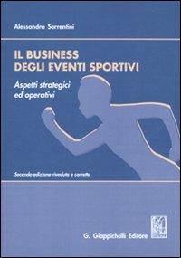Il business degli eventi sportivi aspetti strategici ed operativi - Alessandra Sorrentini - Libro Giappichelli 2010 | Libraccio.it