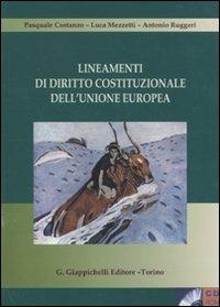 Lineamenti di diritto costituzionale dell'Unione Europea. Con CD-ROM - Pasquale Costanzo, Luca Mezzetti, Antonio Ruggeri - Libro Giappichelli 2010 | Libraccio.it