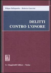 Delitti contro l'onore - Filippo Bellagamba, Roberto Guerrini - Libro Giappichelli 2010 | Libraccio.it