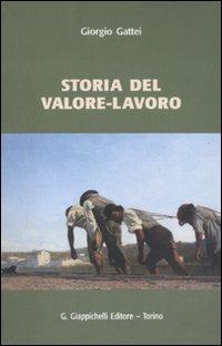Storia del valore-lavoro - Giorgio Gattei - Libro Giappichelli 2011 | Libraccio.it