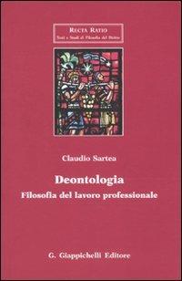 Deontologia. Filosofia del lavoro professionale - Claudio Sartea - Libro Giappichelli 2010, Recta Ratio. Testi e studi fil. dir. VI | Libraccio.it