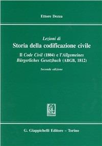 Lezioni di storia della codificazione civile. Il Code civil (1804) e l'Allgemeines Burgerliches Gesetzbuch (ABGB) (1812) - Ettore Dezza - Libro Giappichelli 2000 | Libraccio.it