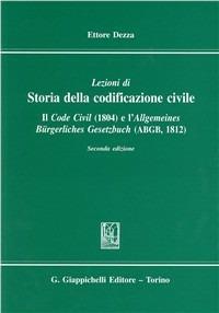 Lezioni di storia della codificazione civile. Il Code civil (1804) e l'Allgemeines Burgerliches Gesetzbuch (ABGB) (1812) - Ettore Dezza - Libro Giappichelli 2000 | Libraccio.it