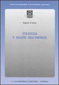 Strategia e valore dell'impresa - Eugenio D'Amico - Libro Giappichelli 2010, Studi di ragioneria e di economia aziendale | Libraccio.it
