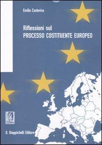 Riflessioni sul processo costituente europeo - Emilio Castorina - Libro Giappichelli 2010 | Libraccio.it