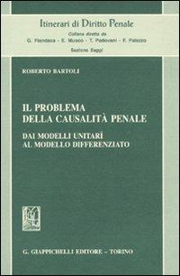 Il problema della casualità penale. Dai modelli unitarî al modello differenziato - Roberto Bartoli - Libro Giappichelli 2010, Itinerari di diritto penale | Libraccio.it