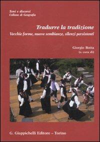 Tradurre la tradizione. Vecchie forme, nuove sembianze, silenzi persistenti. Con CD-ROM  - Libro Giappichelli 2011, Temi e discorsi.Collana di geografia | Libraccio.it