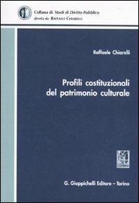 Profili costituzionale del patrimonio culturale - Raffaele Chiarelli - Libro Giappichelli 2010, Studi di diritto pubblico | Libraccio.it
