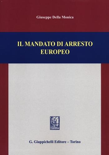 Il mandato di arresto europeo - Giuseppe Della Monica - Libro Giappichelli 2013 | Libraccio.it