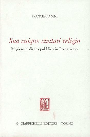 Sua cuique civitati religio. Religione e diritto pubblico in Roma antica - Francesco Sini - Libro Giappichelli 2001, Univ.Sassari-Dip.sc.giuridiche.Semin.dir | Libraccio.it